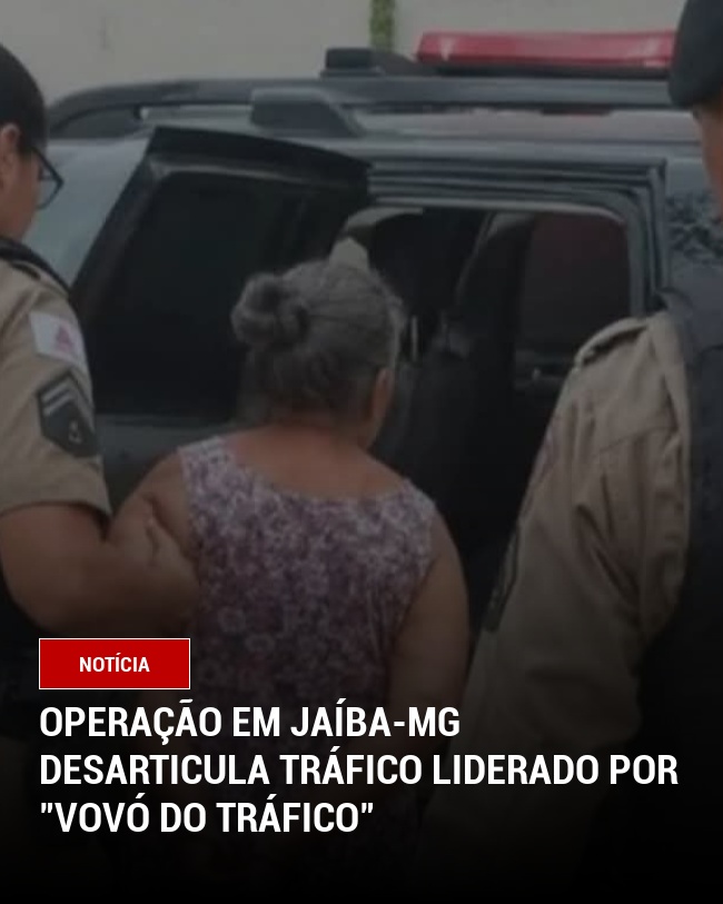 Operação em Jaíba-MG desarticula tráfico liderado por "vovó do tráfico"