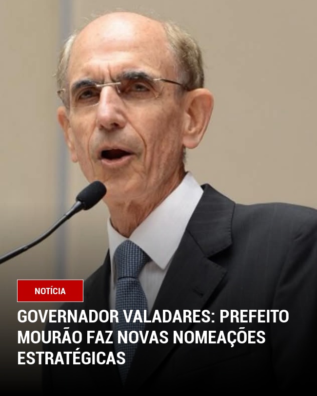Governador Valadares: Prefeito Mourão Faz Novas Nomeações Estratégicas