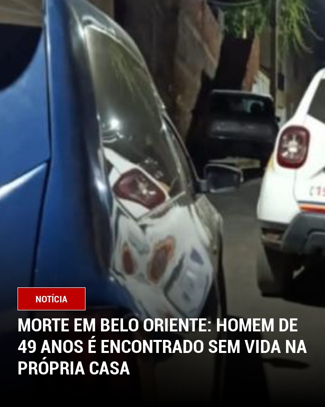 Morte em Belo Oriente: Homem de 49 anos é encontrado sem vida na própria casa