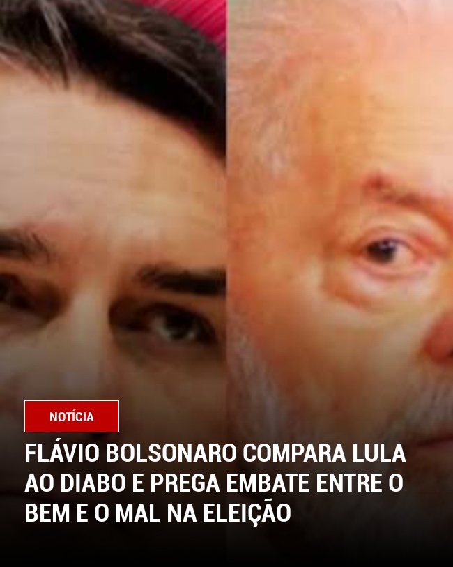 Flávio Bolsonaro compara Lula ao diabo e prega embate entre o bem e o mal na eleição