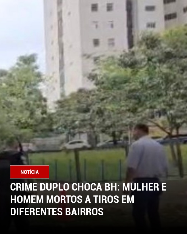 Crime Duplo Choca BH: Mulher e Homem Mortos a Tiros em Diferentes Bairros