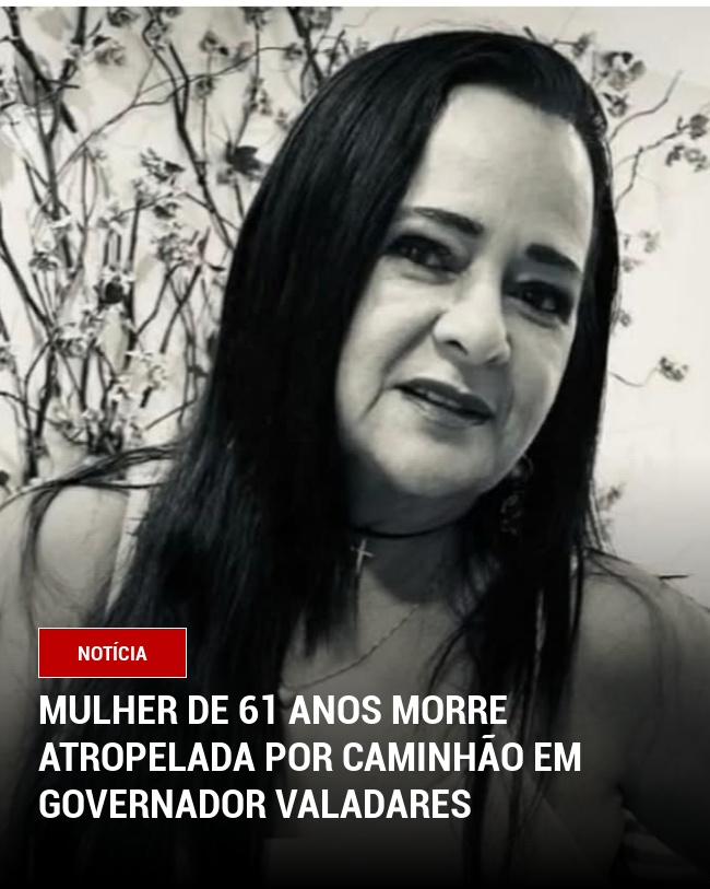 Mulher de 61 Anos Morre Atropelada por Caminhão em Governador Valadares