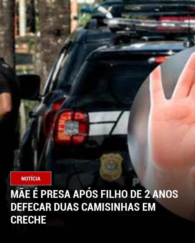Mãe é Presa Após Filho de 2 Anos Defecar duas camisinhas em Creche