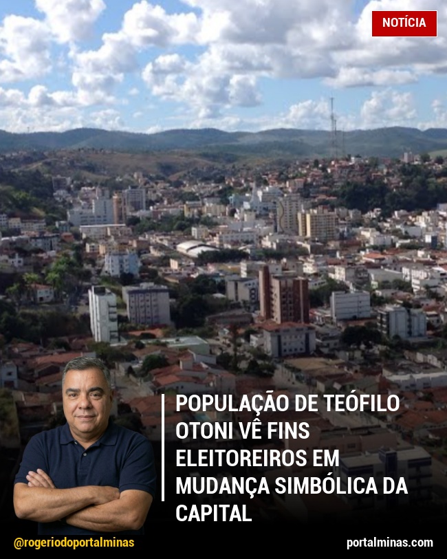 População de Teófilo Otoni Vê Fins Eleitoreiros em Mudança Simbólica da Capital