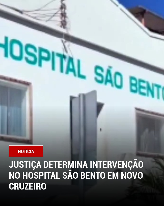 Justiça determina intervenção no Hospital São Bento em Novo Cruzeiro