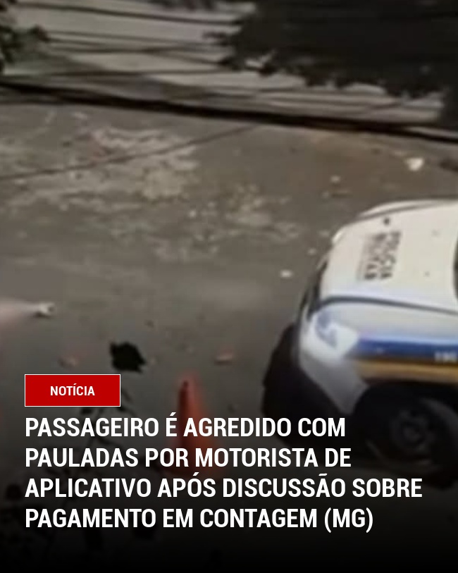 Passageiro é agredido com pauladas por motorista de aplicativo após discussão sobre pagamento em Contagem (MG)