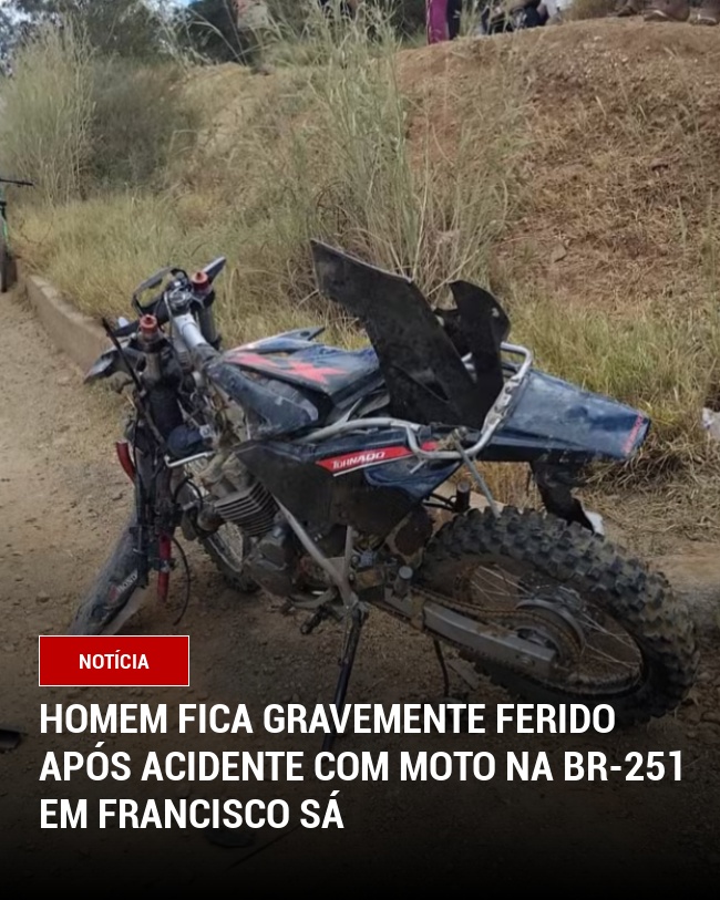 Homem fica gravemente ferido após acidente com moto na BR-251 em Francisco Sá