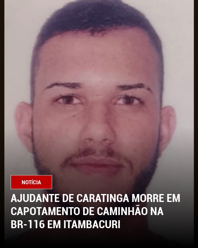 Ajudante de Caratinga morre em Capotamento de Caminhão na BR-116 em Itambacuri