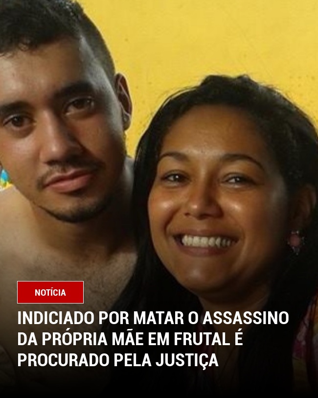Indiciado por matar o assassino da própria mãe em Frutal é Procurado pela Justiça