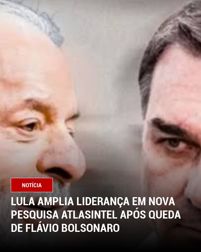 Lula amplia liderança em nova pesquisa AtlasIntel após queda de Flávio Bolsonaro