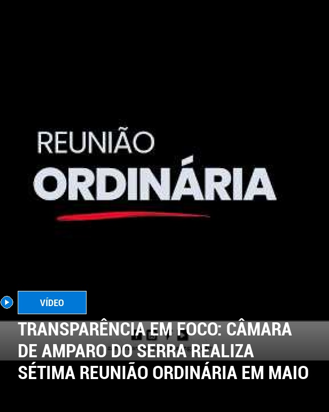 Transparência em Foco: Câmara de Amparo do Serra Realiza Sétima Reunião Ordinária em Maio