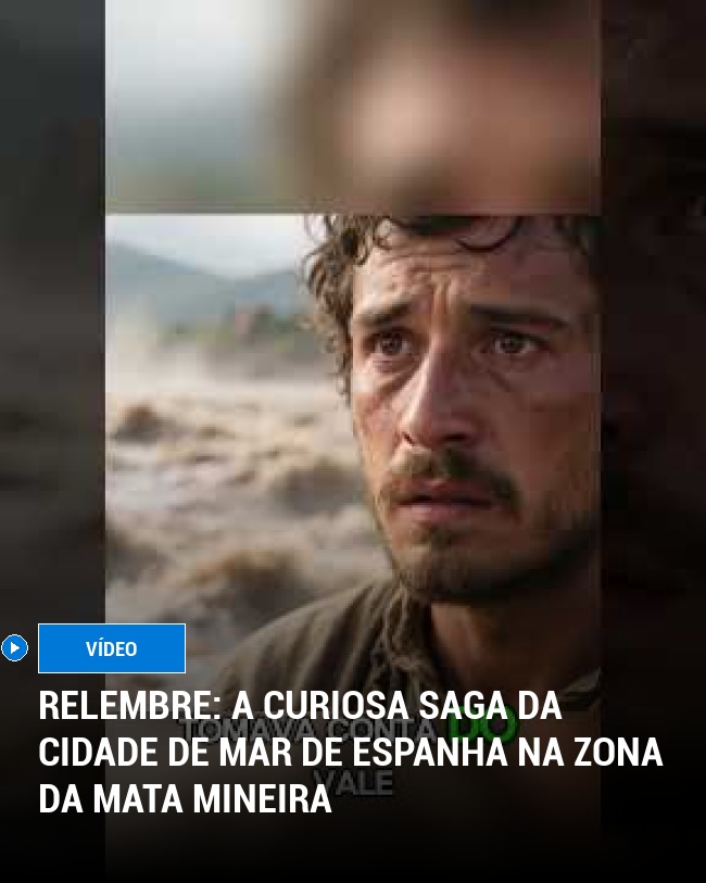 RELEMBRE: A curiosa saga da cidade de Mar de Espanha na Zona da Mata Mineira