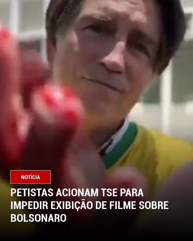 Petistas acionam TSE para impedir exibição de filme sobre Bolsonaro