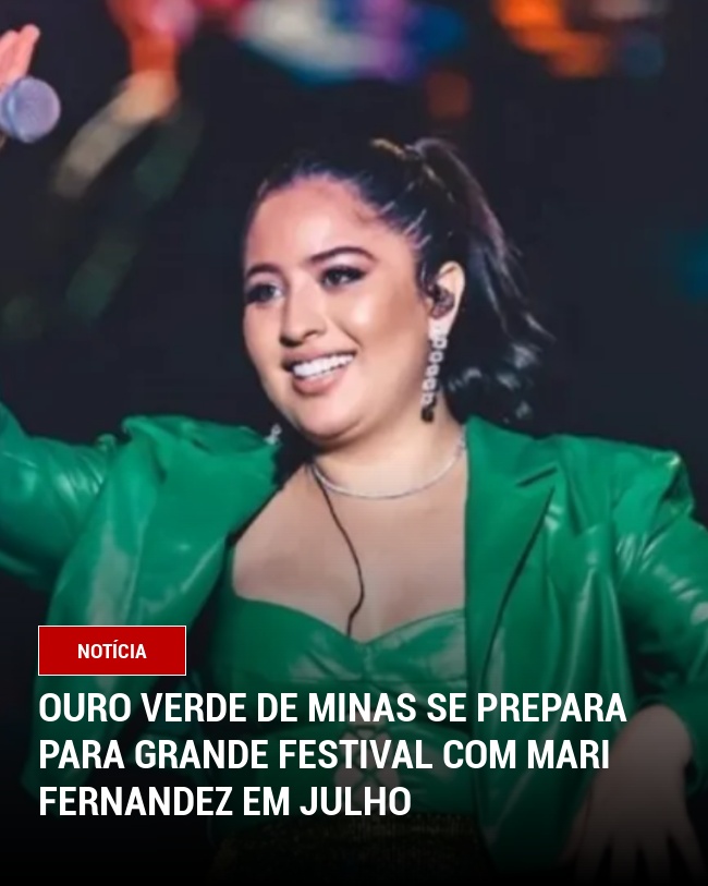 Ouro Verde de Minas se prepara para grande festival com Mari Fernandez em julho