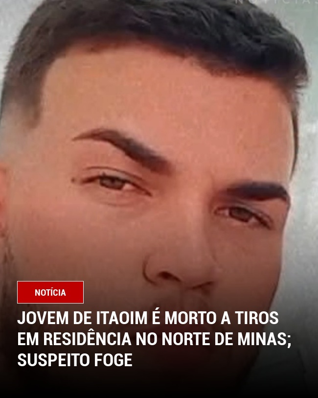 Jovem de Itaoim é Morto a Tiros em Residência no Norte de Minas; Suspeito Foge