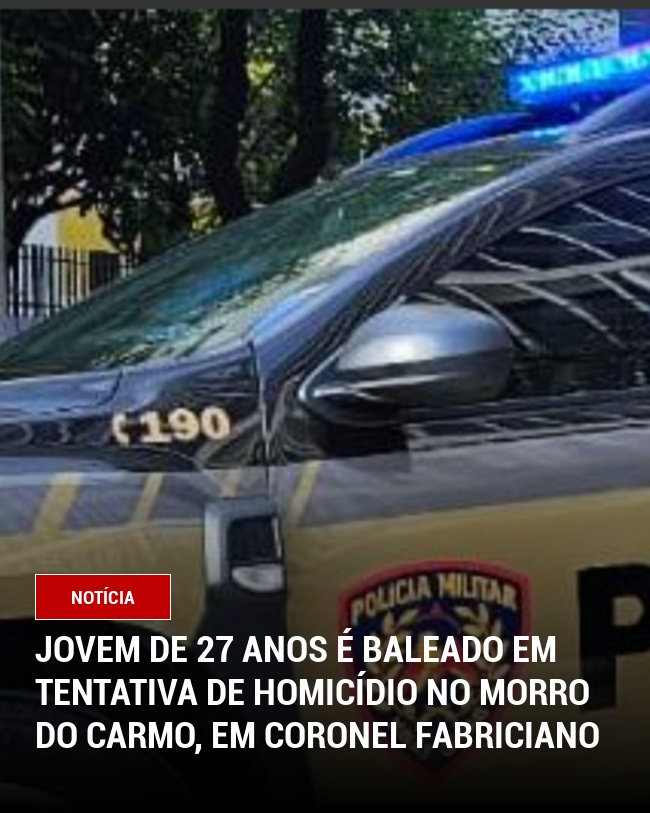 Jovem de 27 Anos é Baleado em Tentativa de Homicídio no Morro do Carmo, em Coronel Fabriciano