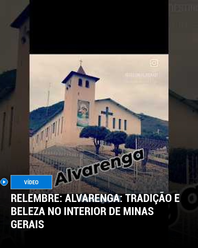 RELEMBRE: Alvarenga: Tradição e Beleza no Interior de Minas Gerais