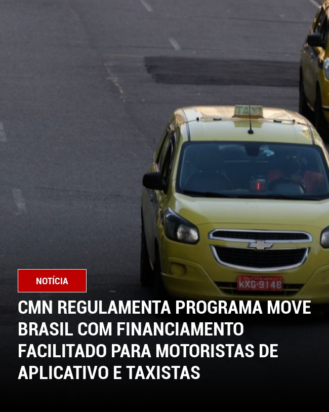 CMN regulamenta programa Move Brasil com financiamento facilitado para motoristas de aplicativo e taxistas