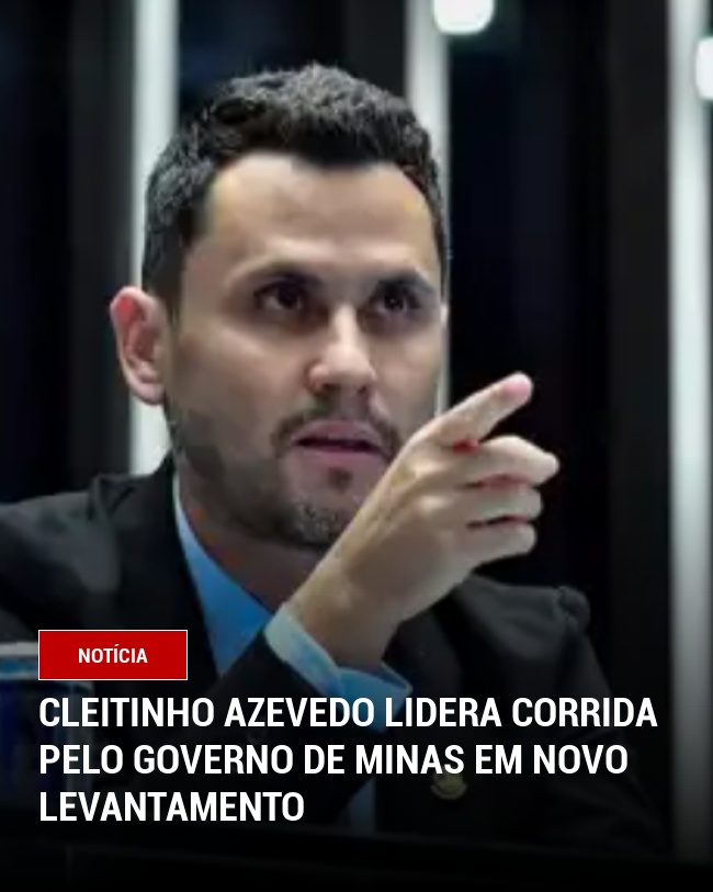 Cleitinho Azevedo lidera corrida pelo Governo de Minas em novo levantamento