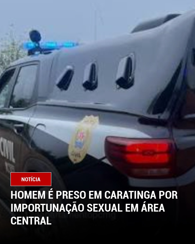 Homem é Preso em Caratinga por Importunação Sexual em Área Central