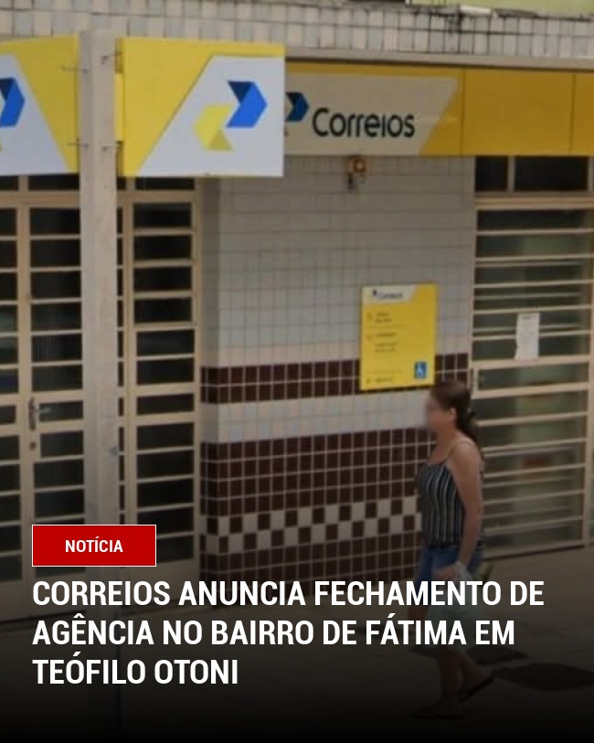 Correios Anuncia Fechamento de Agência no Bairro de Fátima em Teófilo Otoni