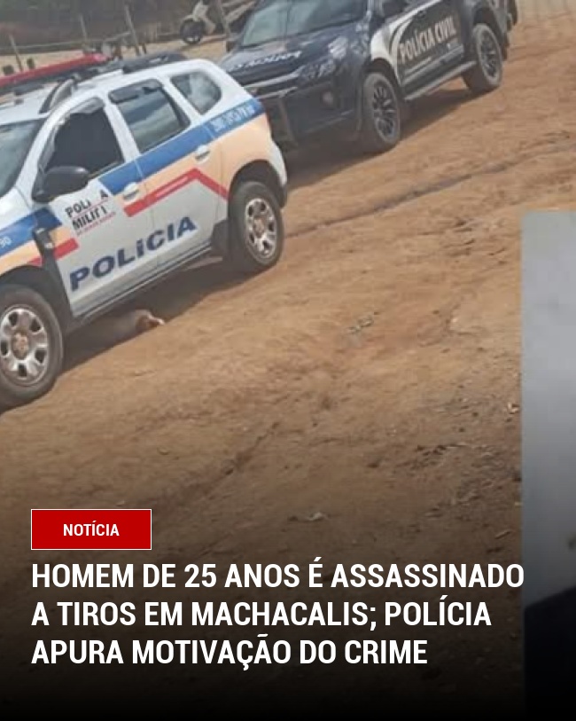 Homem de 25 anos é assassinado a tiros em Machacalis; Polícia apura motivação do crime