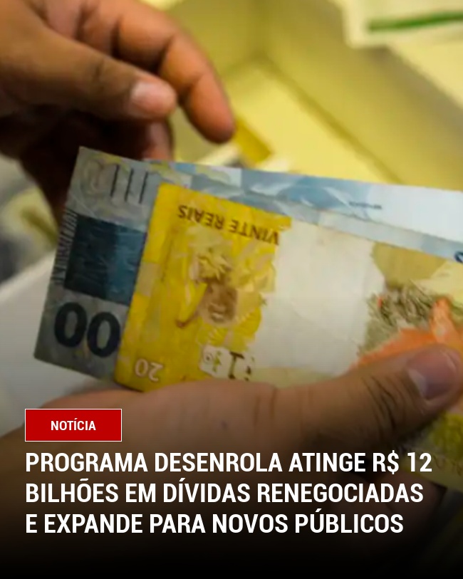 Programa Desenrola atinge R$ 12 bilhões em dívidas renegociadas e expande para novos públicos