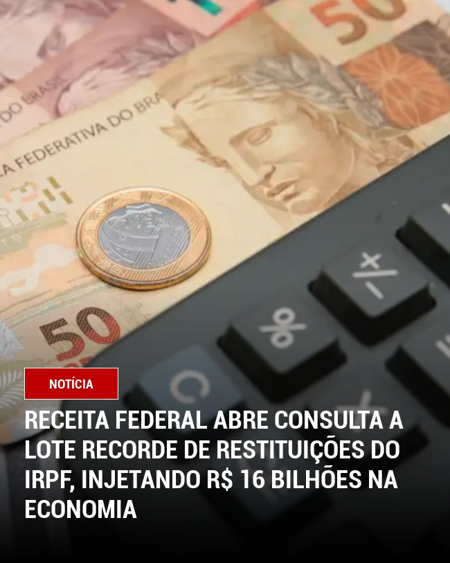 Receita Federal abre consulta a lote recorde de restituições do IRPF, injetando R$ 16 bilhões na economia