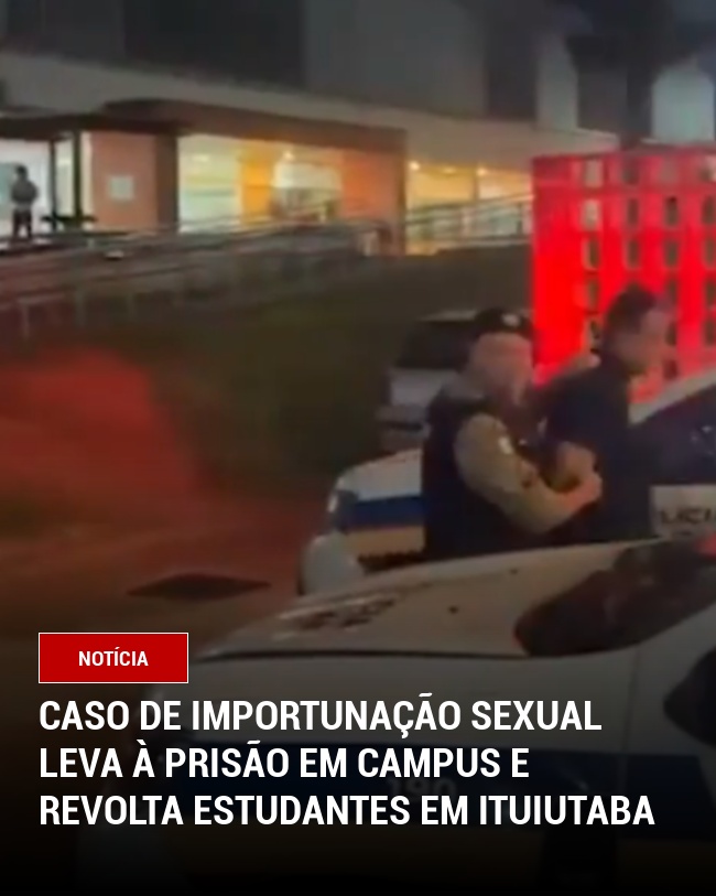Caso de importunação sexual leva à prisão em campus e revolta estudantes em Ituiutaba