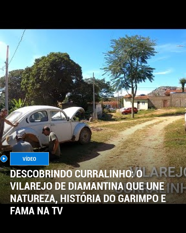 Descobrindo Curralinho: O Vilarejo de Diamantina que Une Natureza, História do Garimpo e Fama na TV
