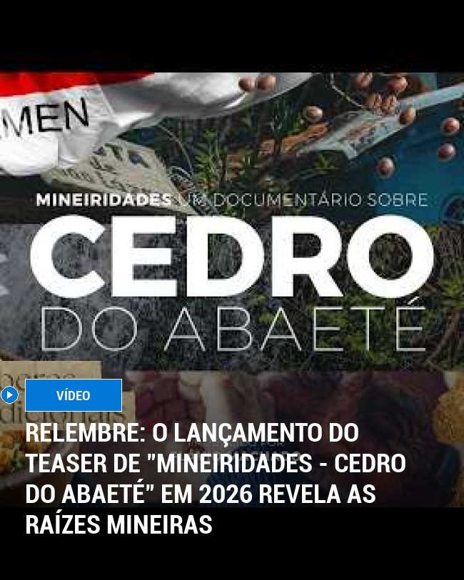 RELEMBRE: O LANÇAMENTO DO TEASER DE "MINEIRIDADES - CEDRO DO ABAETÉ" EM 2026 REVELA AS RAÍZES MINEIRAS