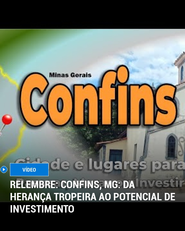 RELEMBRE: Confins, MG: Da Herança Tropeira ao Potencial de Investimento