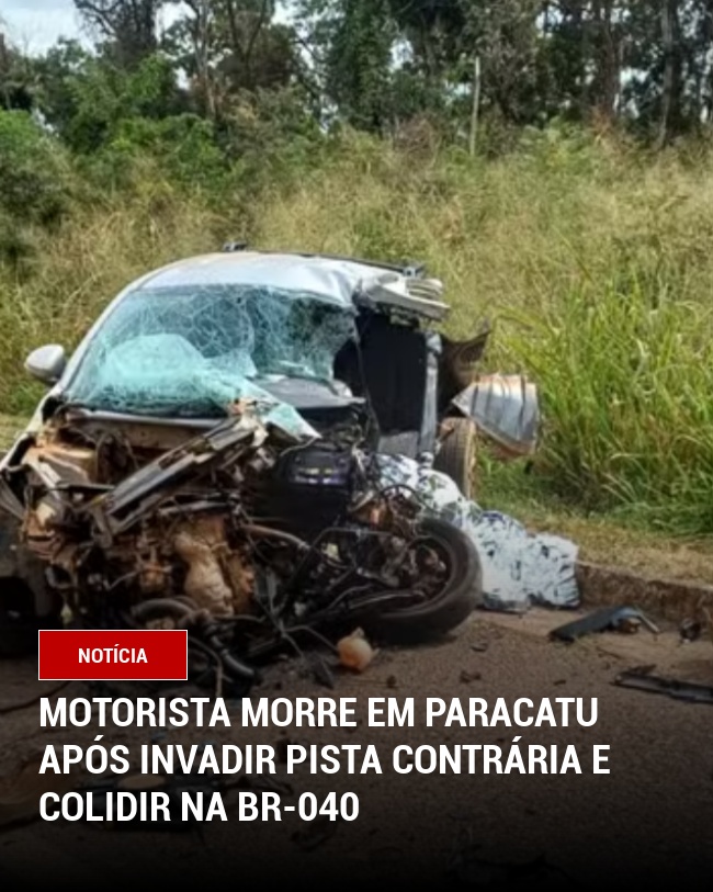 Motorista Morre em Paracatu Após Invadir Pista Contrária e Colidir na BR-040
