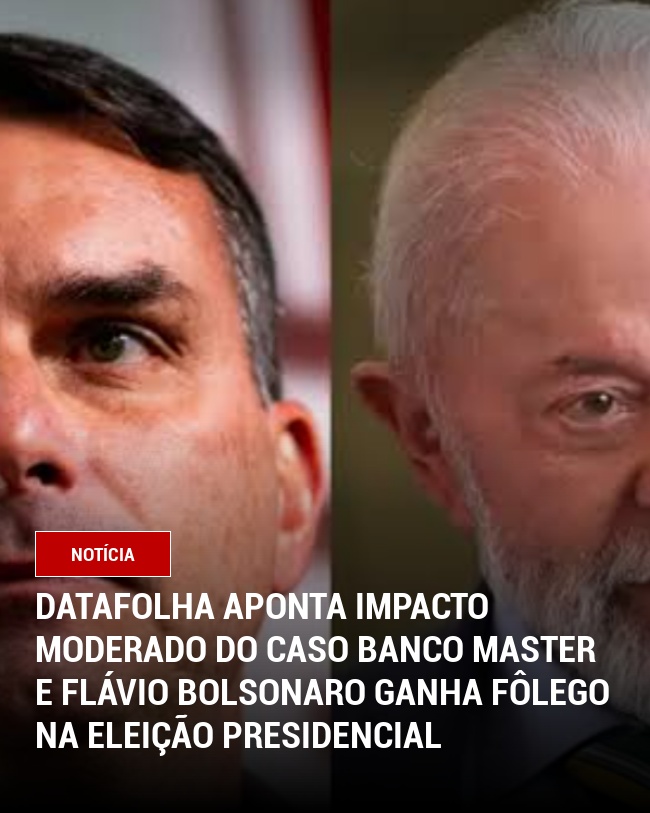 Datafolha aponta impacto moderado do caso Banco Master e Flávio Bolsonaro ganha fôlego na eleição presidencial