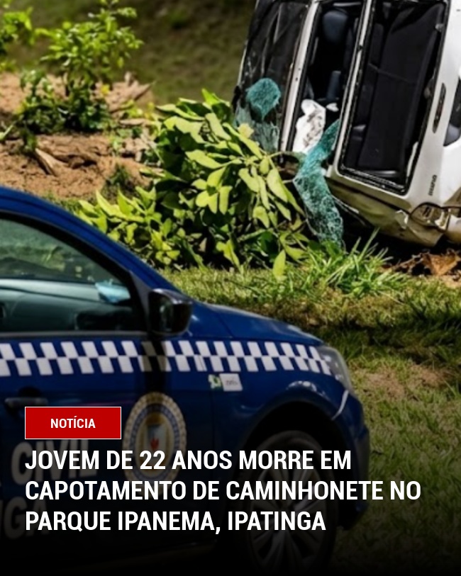 Jovem de 22 Anos Morre em Capotamento de Caminhonete no Parque Ipanema, Ipatinga