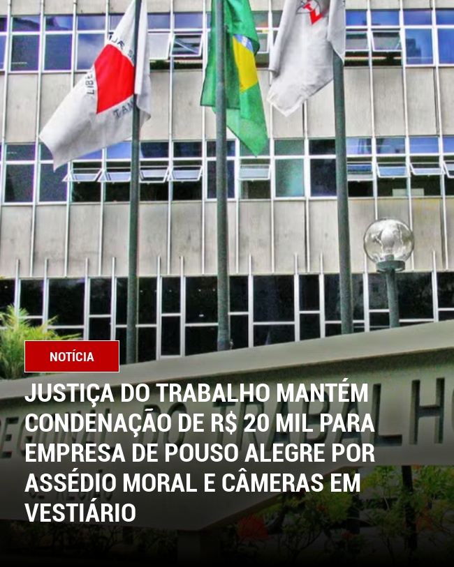 Justiça do Trabalho mantém condenação de R$ 20 mil para empresa de Pouso Alegre por assédio moral e câmeras em vestiário