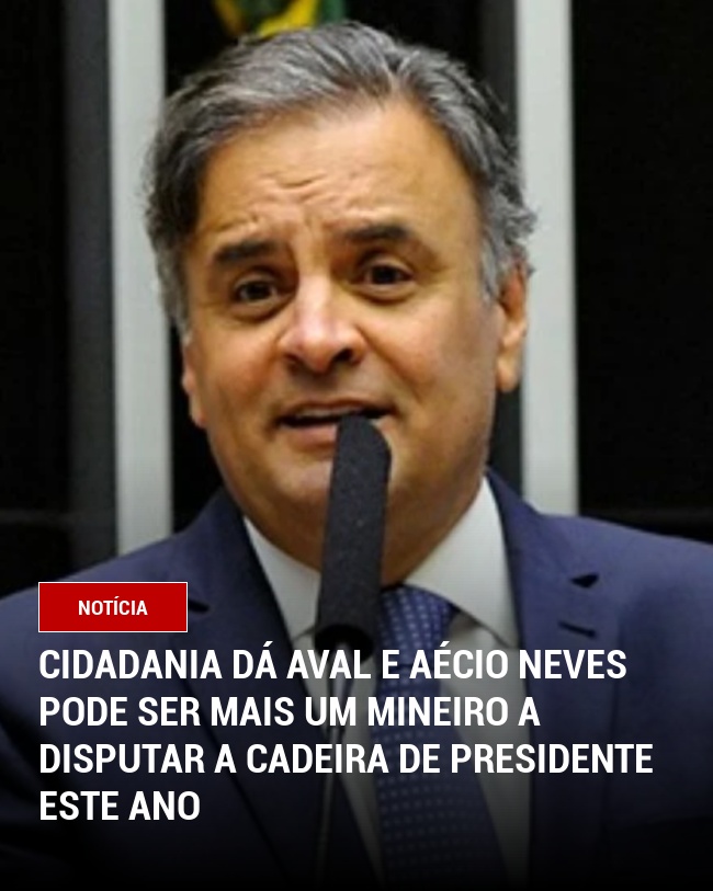 Cidadania dá aval e Aécio Neves pode ser mais um mineiro a disputar a cadeira de Presidente este ano