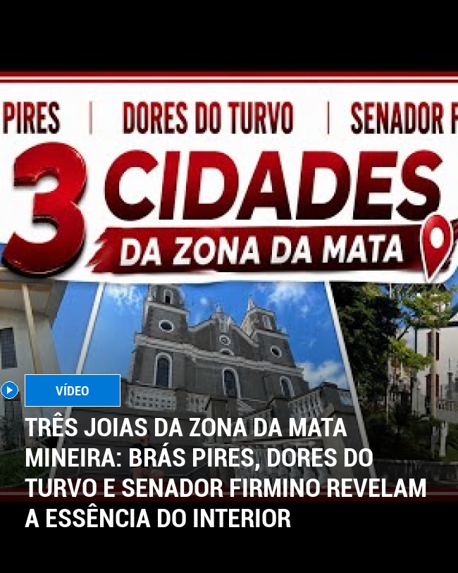 Três Joias da Zona da Mata Mineira: Brás Pires, Dores do Turvo e Senador Firmino Revelam a Essência do Interior