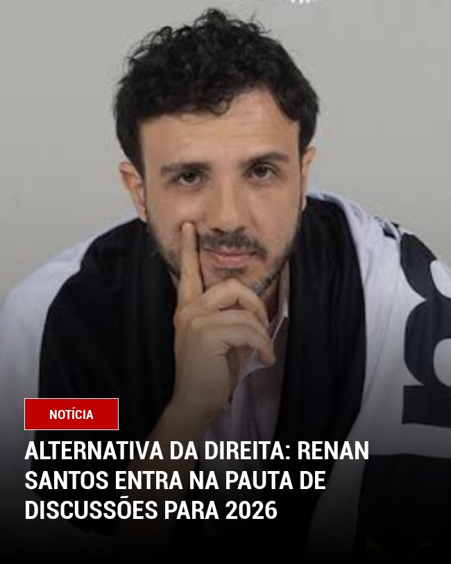 Alternativa da Direita: Renan Santos Entra na Pauta de Discussões para 2026