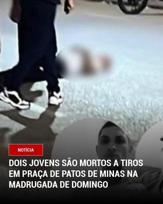 Dois Jovens São Mortos a Tiros em Praça de Patos de Minas na Madrugada de Domingo