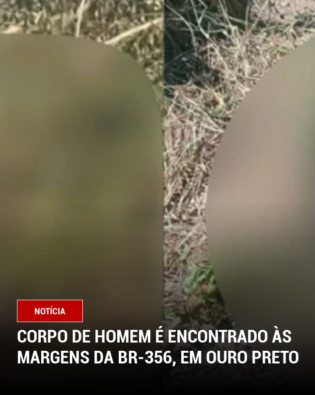 Corpo de Homem é Encontrado às Margens da BR-356, em Ouro Preto