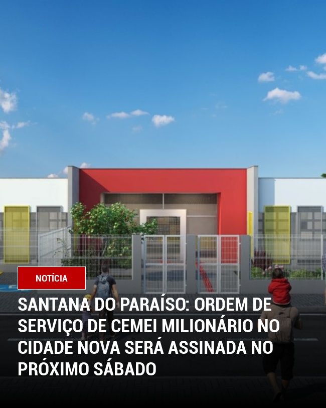Santana do Paraíso: Ordem de Serviço de CEMEI milionário no Cidade Nova será assinada no próximo sábado
