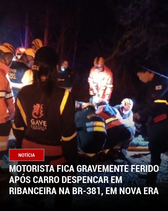 Motorista fica gravemente ferido após carro despencar em ribanceira na BR-381, em Nova Era
