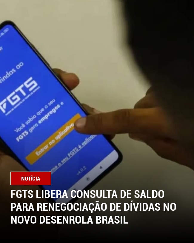 FGTS Libera Consulta de Saldo para Renegociação de Dívidas no Novo Desenrola Brasil