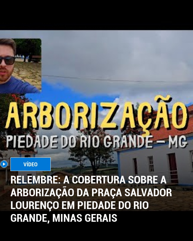 RELEMBRE: A cobertura sobre a arborização da Praça Salvador Lourenço em Piedade do Rio Grande, Minas Gerais