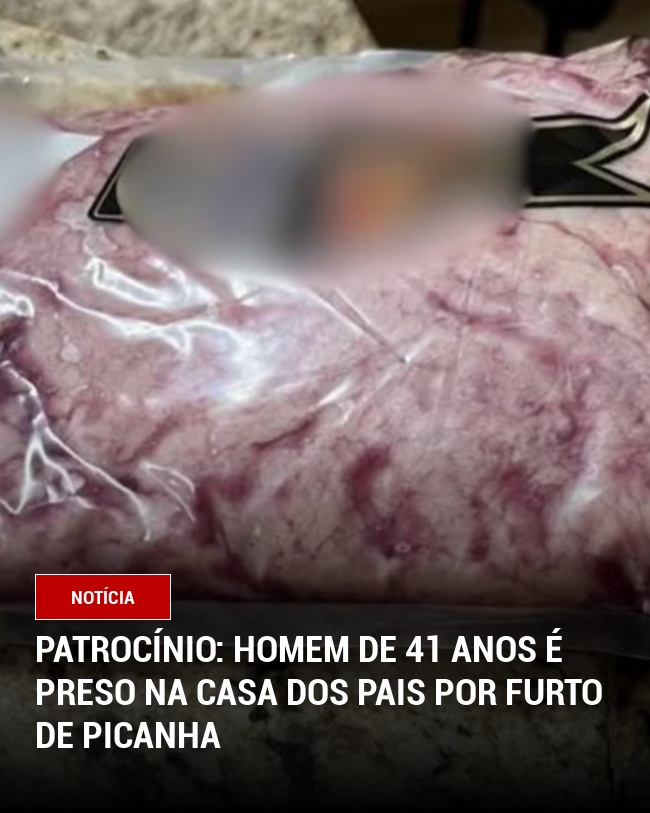 Patrocínio: Homem de 41 Anos é Preso na Casa dos Pais por Furto de Picanha