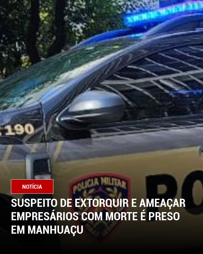 Suspeito de extorquir e ameaçar empresários com morte é preso em Manhuaçu