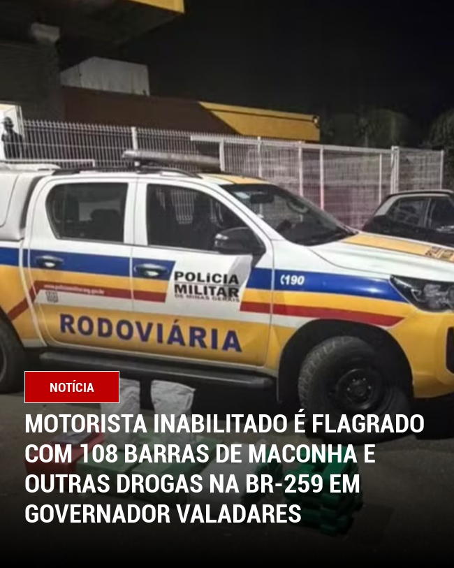 Motorista inabilitado é flagrado com 108 barras de maconha e outras drogas na BR-259 em Governador Valadares