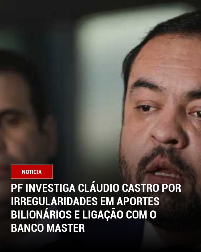 PF Investiga Cláudio Castro por Irregularidades em Aportes Bilionários e ligação com o banco Master