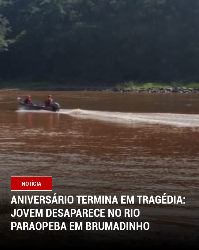 Aniversário Termina em Tragédia: Jovem Desaparece no Rio Paraopeba em Brumadinho
